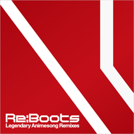 Re_animation Re_Boots – Legendary Animesong Remixes